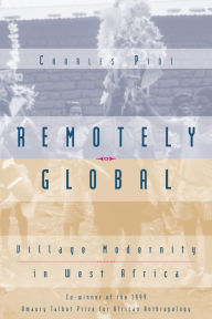 Title: Remotely Global: Village Modernity in West Africa, Author: Charles Piot