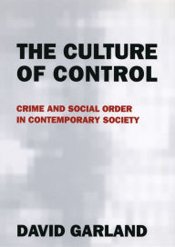 Title: The Culture of Control: Crime and Social Order in Contemporary Society, Author: David Garland