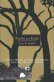 Title: Purity and Exile: Violence, Memory, and National Cosmology among Hutu Refugees in Tanzania, Author: Liisa H. Malkki
