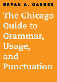 Title: The Chicago Guide to Grammar, Usage, and Punctuation, Author: Bryan A. Garner