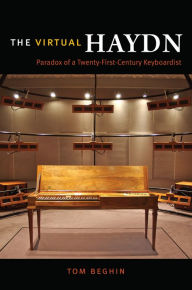 Title: The Virtual Haydn: Paradox of a Twenty-First-Century Keyboardist, Author: Tom Beghin