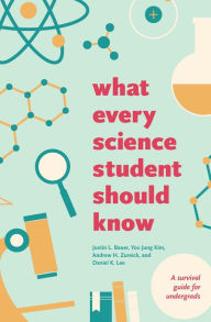 Title: What Every Science Student Should Know, Author: Justin L. Bauer