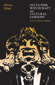 Occultism, Witchcraft, and Cultural Fashions: Essays in Comparative Religion
