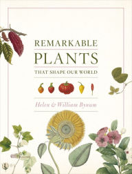 Title: Remarkable Plants That Shape Our World, Author: Helen Bynum