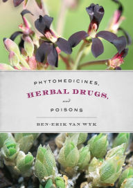 Title: Phytomedicines, Herbal Drugs, and Poisons, Author: Ben-Erik van Wyk