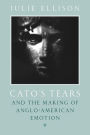 Cato's Tears and the Making of Anglo-American Emotion / Edition 2