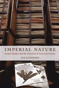 Title: Imperial Nature: Joseph Hooker and the Practices of Victorian Science, Author: Jim Endersby