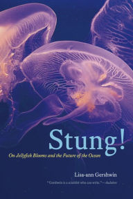 Title: Stung!: On Jellyfish Blooms and the Future of the Ocean, Author: Lisa-ann Gershwin