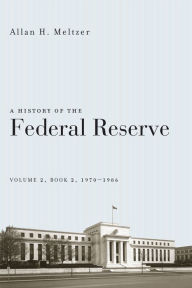 Title: A History of the Federal Reserve, Volume 2, Book 2, 1970-1986, Author: Allan H. Meltzer