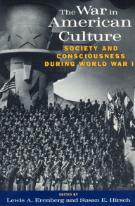 Title: The War in American Culture: Society and Consciousness during World War II / Edition 1, Author: Lewis A. Erenberg