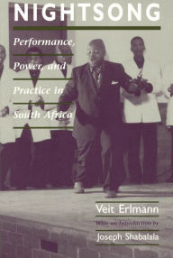 Title: Nightsong: Performance, Power, and Practice in South Africa / Edition 2, Author: Veit Erlmann