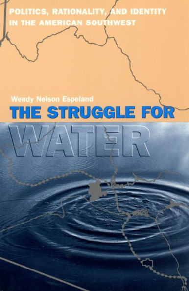 The Struggle for Water: Politics, Rationality, and Identity in the American Southwest / Edition 2