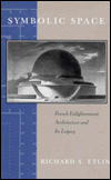 Title: Symbolic Space: French Enlightenment Architecture and Its Legacy / Edition 2, Author: Richard A. Etlin