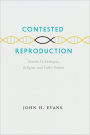 Contested Reproduction: Genetic Technologies, Religion, and Public Debate