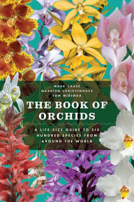 Title: The Book of Orchids: A Life-Size Guide to Six Hundred Species from around the World, Author: Mark W. Chase