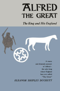 Title: Alfred the Great: The King and His England, Author: Eleanor Shipley Duckett