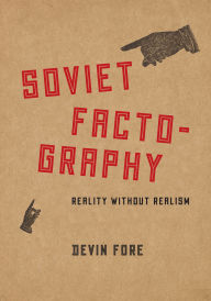 Title: Soviet Factography: Reality without Realism, Author: Devin Fore