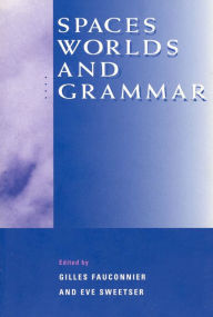 Title: Spaces, Worlds, and Grammar / Edition 2, Author: Gilles Fauconnier