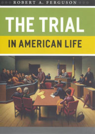 Title: The Trial in American Life, Author: Robert A. Ferguson