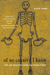 Title: Of No Country I Know: New and Selected Poems and Translations, Author: David Ferry