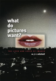 Title: What Do Pictures Want?: The Lives and Loves of Images, Author: W. J. T. Mitchell