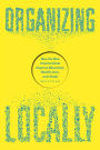 Organizing Locally: How the New Decentralists Improve Education, Health Care, and Trade