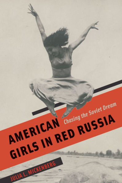 American Girls in Red Russia: Chasing the Soviet Dream