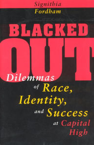 Title: Blacked Out: Dilemmas of Race, Identity, and Success at Capital High, Author: Signithia Fordham