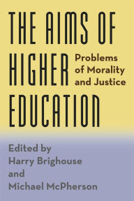 Title: The Aims of Higher Education: Problems of Morality and Justice, Author: Harry  Brighouse