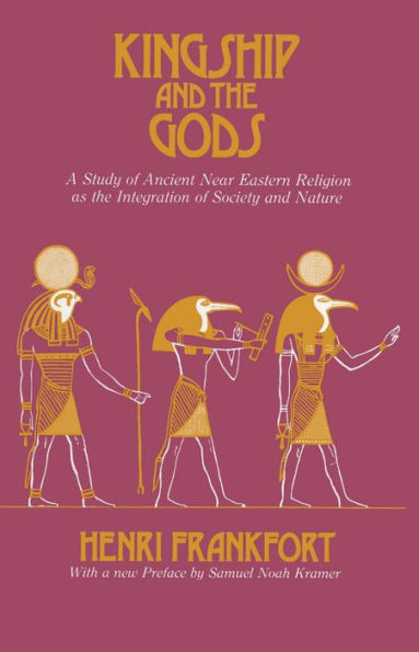 Kingship and the Gods: A Study of Ancient Near Eastern Religion as the Integration of Society and Nature / Edition 1