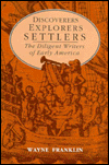 Title: Discoverers, Explorers, Settlers: The Diligent Writers of Early America, Author: Wayne Franklin