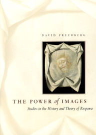 Title: The Power of Images: Studies in the History and Theory of Response, Author: David Freedberg