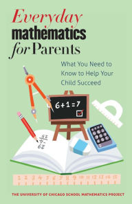 Title: Everyday Mathematics for Parents: What You Need to Know to Help Your Child Succeed, Author: The University of Chicago School Mathematics Project