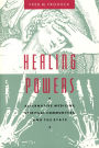 Healing Powers: Alternative Medicine, Spiritual Communities, and the State / Edition 1