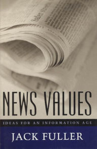 Title: News Values: Ideas for an Information Age, Author: Jack Fuller