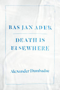 Title: Bas Jan Ader: Death Is Elsewhere, Author: Alexander Dumbadze