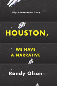 Title: Houston, We Have a Narrative: Why Science Needs Story, Author: Randy Olson