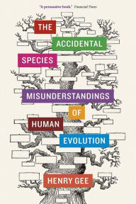 Title: The Accidental Species: Misunderstandings of Human Evolution, Author: Henry Gee