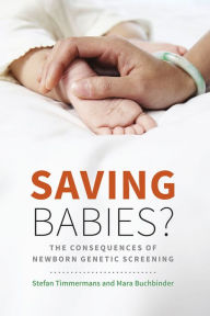 Title: Saving Babies?: The Consequences of Newborn Genetic Screening, Author: Stefan Timmermans