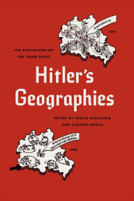 Title: Hitler's Geographies: The Spatialities of the Third Reich, Author: Paolo Giaccaria