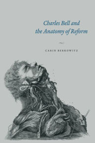 Title: Charles Bell and the Anatomy of Reform, Author: Carin Berkowitz