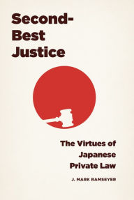 Title: Second-Best Justice: The Virtues of Japanese Private Law, Author: J. Mark Ramseyer