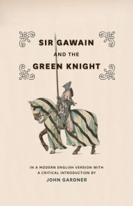 Title: Sir Gawain and the Green Knight: In a Modern English Version with a Critical Introduction, Author: John Gardner