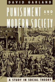 Title: Punishment and Modern Society: A Study in Social Theory, Author: David Garland