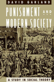 Title: Punishment and Modern Society: A Study in Social Theory, Author: David Garland