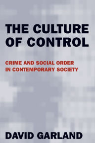 Title: The Culture of Control: Crime and Social Order in Contemporary Society / Edition 1, Author: David Garland