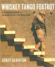 Title: Whiskey Tango Foxtrot: A Photographer's Chronicle of the Iraq War, Author: Ashley Gilbertson