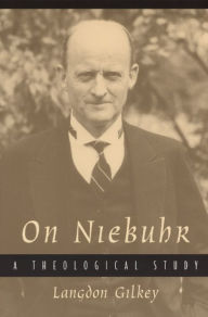 Title: On Niebuhr: A Theological Study, Author: Langdon Gilkey