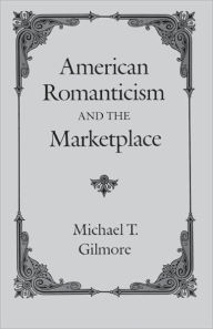 Title: American Romanticism and the Marketplace, Author: Michael T. Gilmore