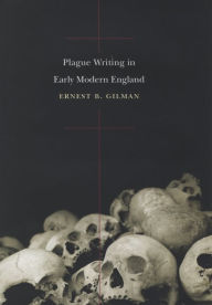 Title: Plague Writing in Early Modern England, Author: Ernest B. Gilman